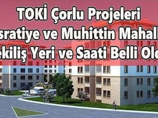 toki nin corlu cekilis yeri ve saati belli oldu
