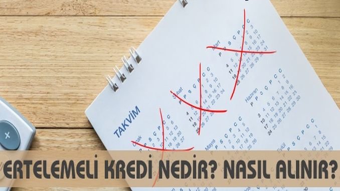 Ertelemeli kredi Ertelemeli kredi
