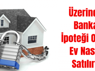 uzerinde Banka ipotegi Olan Ev Nasil Satilir x