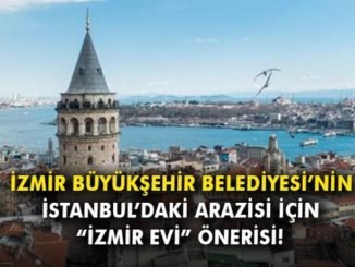 izmir buyuksehir belediyesi nin istanbul daki arazisi icin izmir evi onerisi m