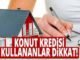 Konut kredisi kullananlar