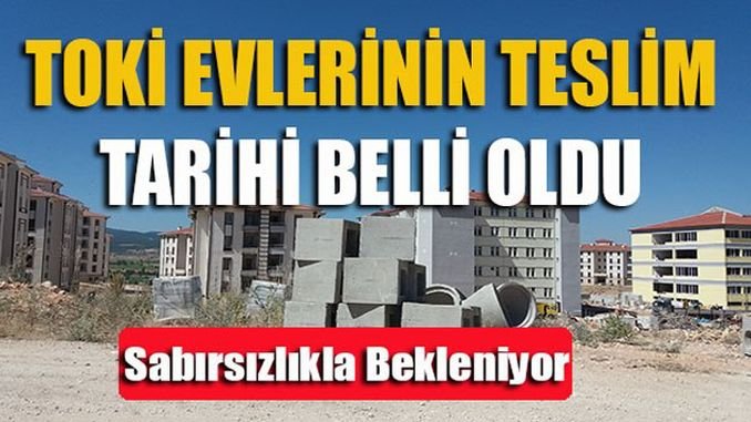 konutun teslim edilecegi tarih belli oldu