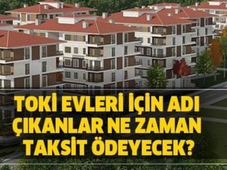 TOKI Evleri Kurada Adi Cikanlar Ne Zaman Taksit Odemeye Baslayacak