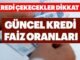 Bankalarin Tasit Konut ve Ihtiyac Kredisi Faizleri