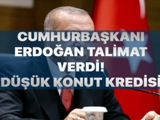 Cumhurbaskani Erdogandan Talimat Geldi Dusuk Faizli Konut Kredileri Basliyor
