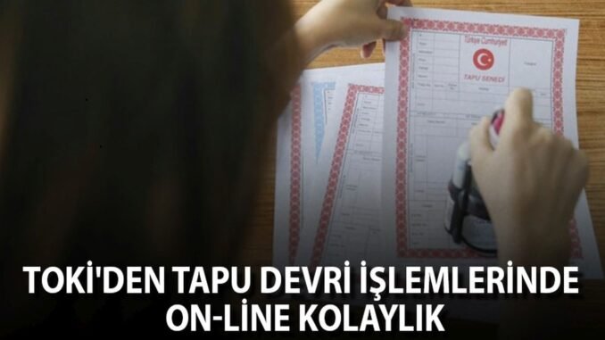 TOKI Tapu Devir Islemleri TOKI Tapu Devir Islemleri