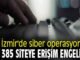 Izmirde Siber Operasyon siteye erisim engeli