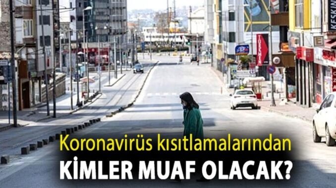 Koronavirus Kisitlamalarindan Kimler Muaf Koronavirus Kisitlamalarindan Kimler Muaf