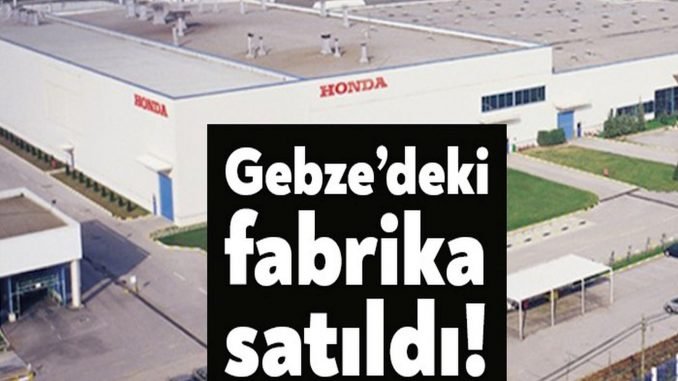 Honda Fabrikasi satildi Honda Fabrikasi satildi